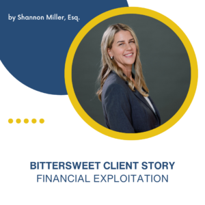 shannon miller, esq, presents the bittersweet story of financial exploitation